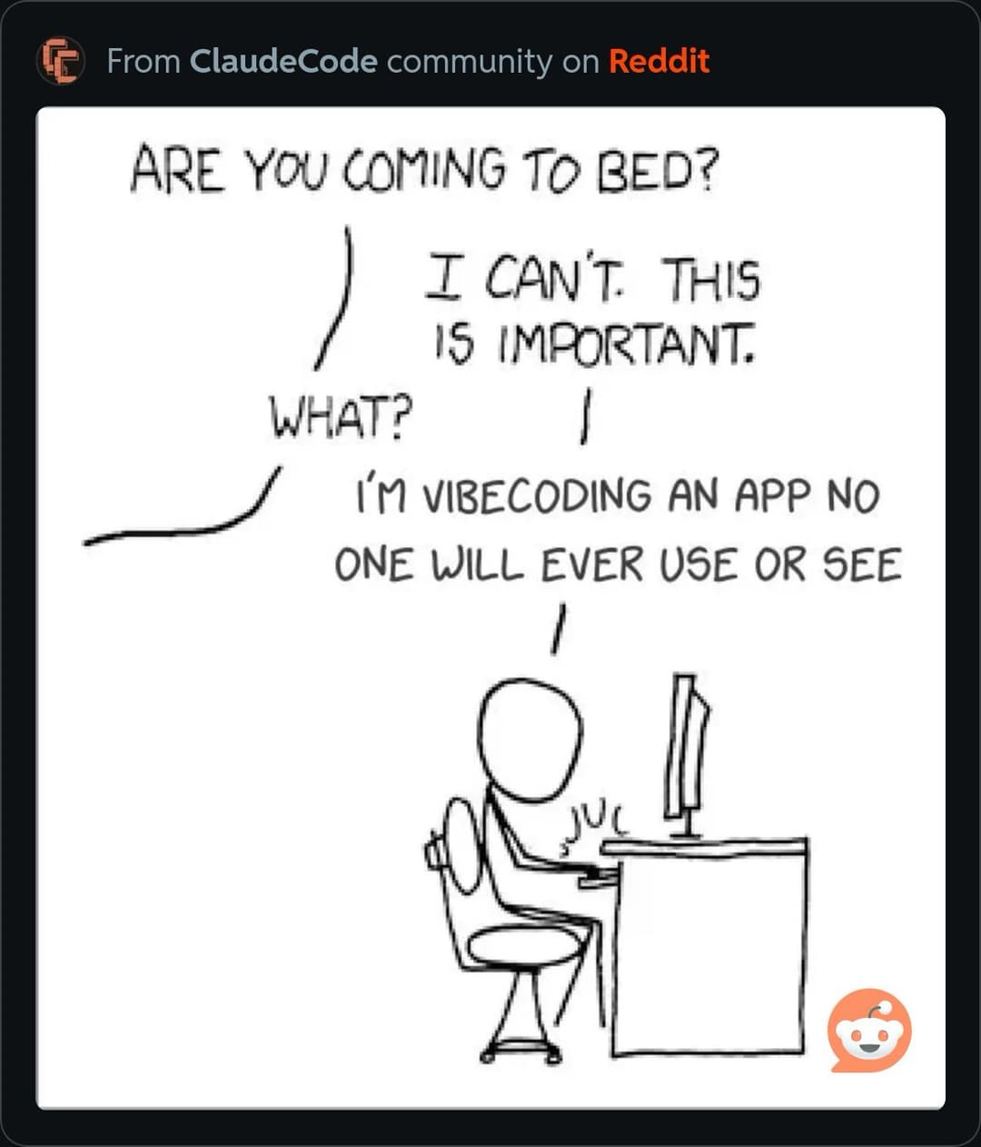 Meme: Are you coming to bed? I can't, this is important. What? I'm vibecoding an app no one will ever use or see.